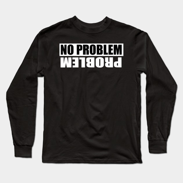 No Problem Problem Long Sleeve T-Shirt by jrgenbode